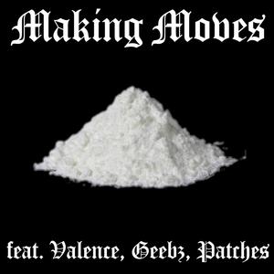 Making Moves(feat. Geebz, Valence & Patches) (Explicit)