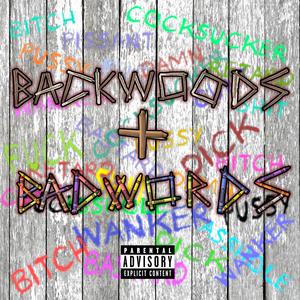 BACKWOODS AND BAD WORDS (Explicit)