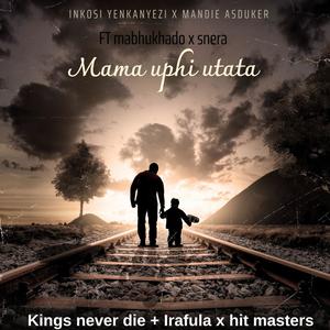 Mama uphi utata (feat. Mandie asduker, Mabhukhado & Snera)