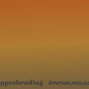 Apprehending Ophthalmology