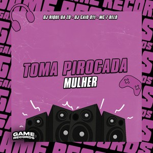 Toma Pirocada Mulher (Explicit)
