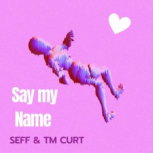 Say my Name (feat. TMcurt) (Explicit)