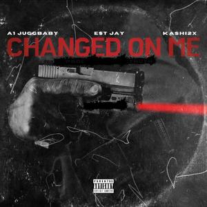 Changed On Me (feat. E$T JAY & Kashi2x) [Explicit]