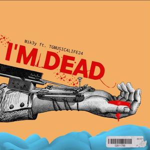 Im Dead (feat. TGMUSIC4LIFE24) [Explicit]