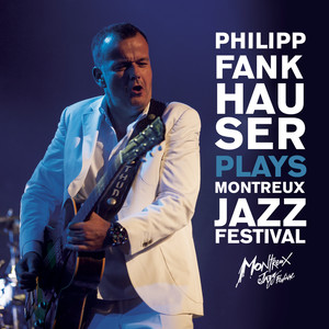 Philipp Fankhauser Plays Montreux Jazz Festival