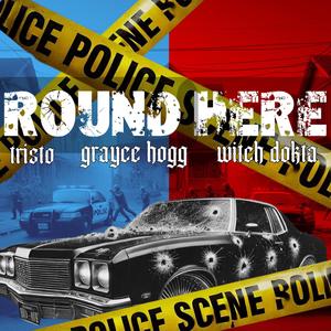 Round Here (feat. Tristo & Grace Hogg) [Explicit]