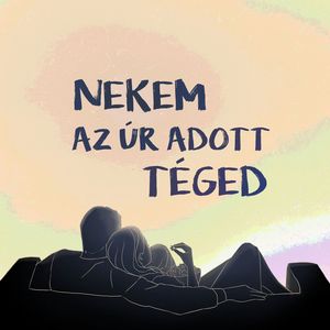 Nekem az Úr adott Téged