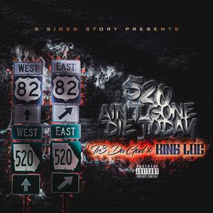 520 Ain't Gone Die Today (feat. King Loc) [Explicit]