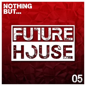 Nothing But... Future House, Vol. 5