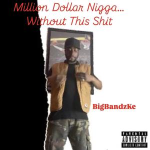 Million Dollar Nigga...Without this **** (Explicit)