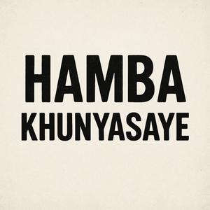 HAMBA KHUNYASAYE (feat. Isaac Nguro, Abel Mwanga & Kaisha)