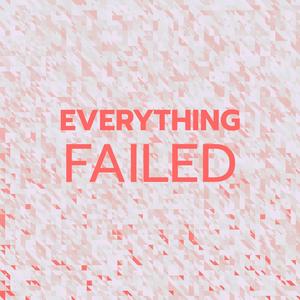 Everything Failed