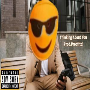Thinking About You (feat. ProdFriz!)