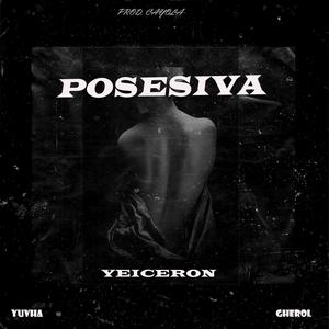 Posesiva (feat. yuvha & gherrol) [Special Version] [Explicit]