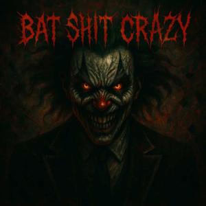 Bat **** Crazy (Explicit)