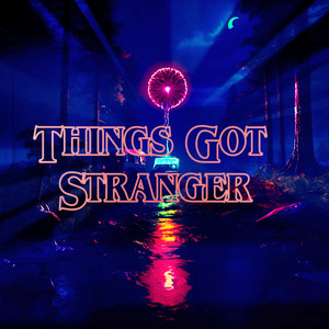 Things Got Stranger