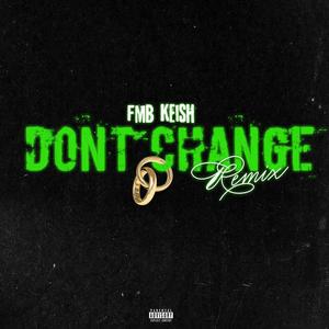 Dont Change (Remix) [Explicit]