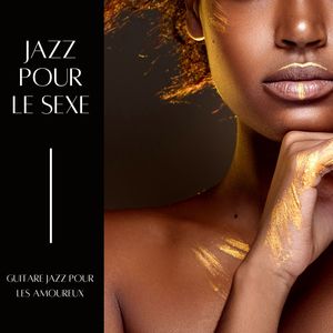 Jazz pour le sexe: Guitare jazz pour les amoureux