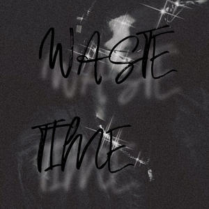 Waste Time (Explicit)