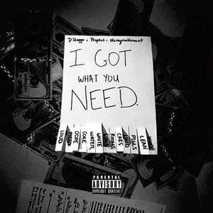 I Got What You Need (feat. Prophit & Moneymakinmint) [Explicit]