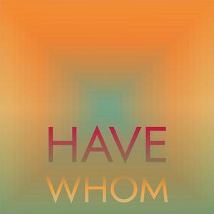 Have Whom