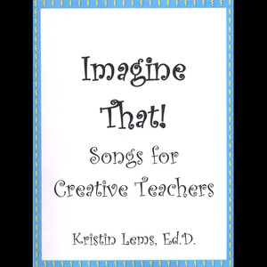 Imagine That! Songs for Creative Teachers