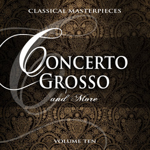 Classical Masterpieces: Concerto Grosso & More, Vol. 10