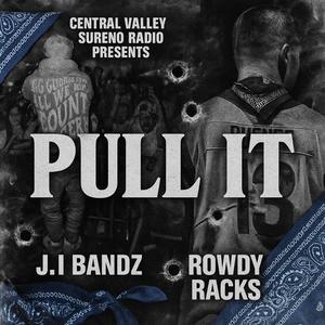 Pull It (feat. J.I Bandz & Rowdy Racks) (Explicit)