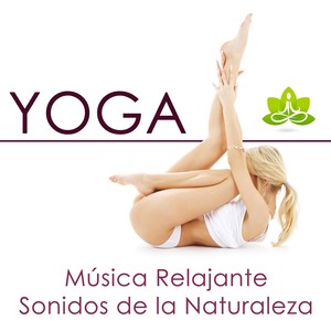 Música Relajante para Yoga - Sonidos de la Naturaleza y Melodías de Piano para Calmar tu Mente y Mejorar los Ejercicios y las Posturas de Yoga