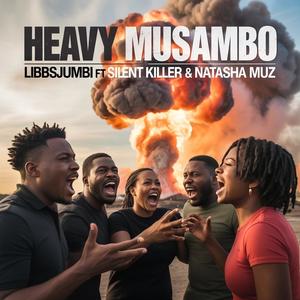 Heavy Musambo (feat. Silent killer & Natasha muz)