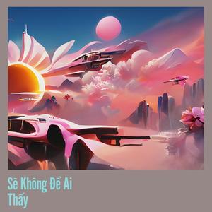 Sẽ Không Để Ai Thấy (Remastered 2024)