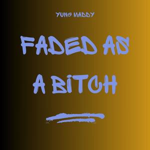 Faded As A ***** (Explicit)