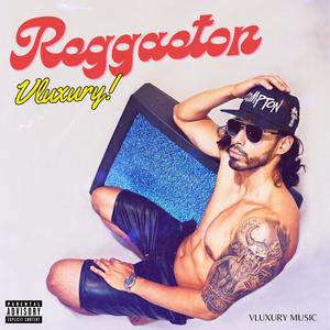 Reggaeton Vluxury (Explicit)