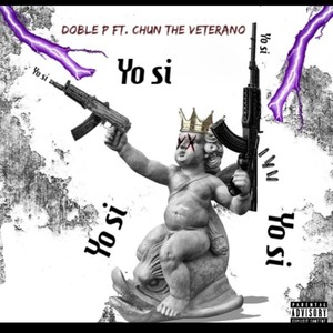 Yo Si (feat. Chun The Veterano) (Explicit)