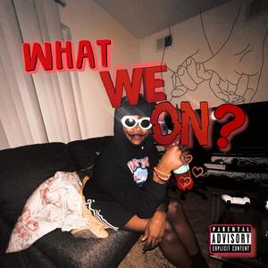 What We On ? (Explicit)