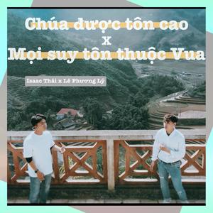 Chúa Được Tôn Cao(Mọi Suy Tôn Thuộc Vua)[feat. Lê Phương Lý]