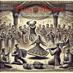 Voices of Armenia Folk Tunes from the Soviet Period / Recordings 1944 - 1954