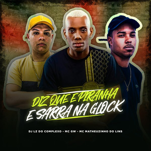 Diz Que e Piranha e Sarra na Glock (Explicit)