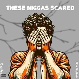 These Niggas Scared (feat. 0nlyRee) [Explicit]