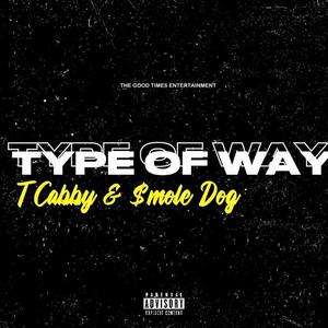 TYPE OF WAY (feat. T. Cabby & $moke Dog) (Explicit)