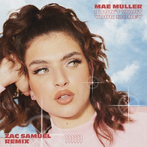 Mae Muller - I Don't Want Your Money (Zac Samuel Remix)