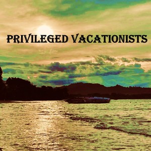 Privileged Vacationists (Explicit)