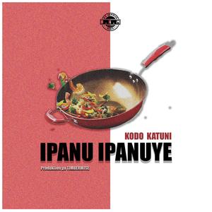 Ipanu ipanuye (feat. Kodo katuni)