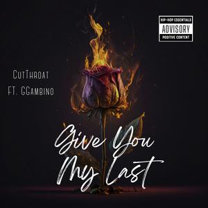 Give you my last (feat. CutThroat) [Explicit]