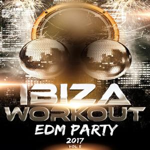 Ibiza Workout EDM Party 2017 Vol. 5