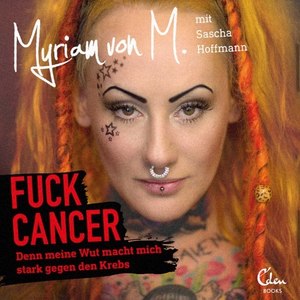 **** Cancer (Denn meine Wut macht mich stark gegen den Krebs) [Explicit]