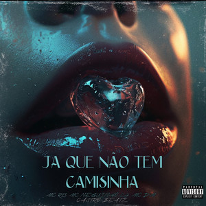 JÁ QUE NÃO TEM CAMISINHA (Explicit)