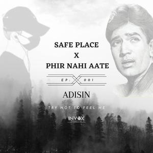 SAFE PLACE X PHIR NAHI AATE