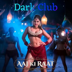 Aaj Ki Raat (Dark Club)