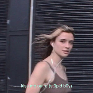 kiss me outro (st0pid b0y)